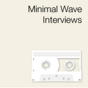 View the exclusive Minimal Wave interviews!